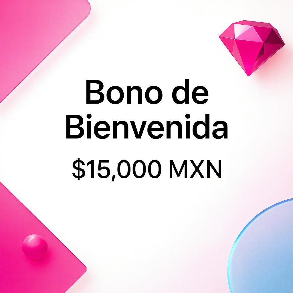 Bono de Bienvenida $15,000 MXN